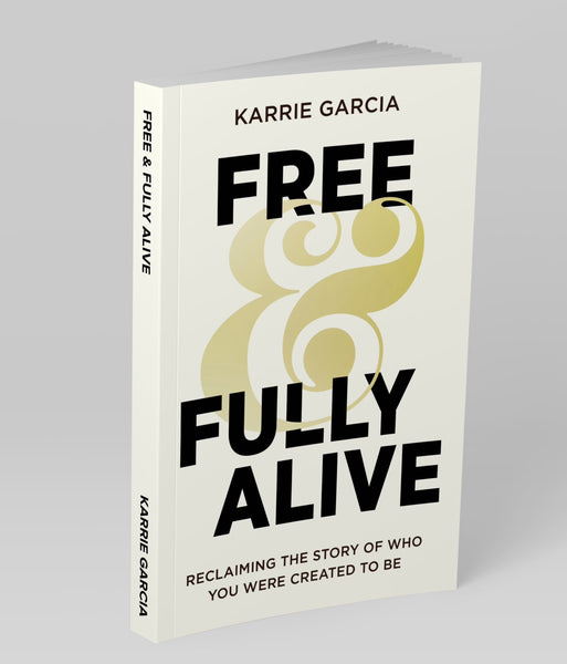 Free & Fully Alive: Reclaiming the Story of Who You Were Created to Be